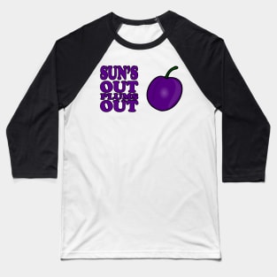 Sun's Out Plums out Baseball T-Shirt